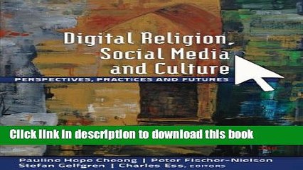 Books Digital Religion, Social Media and Culture: Perspectives, Practices and Futures Full Online