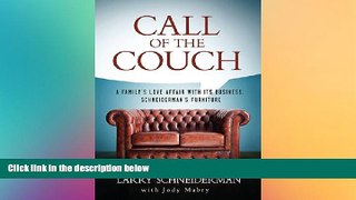 READ book  Call of the Couch: A Family s Love Affair with its Business. Schneiderman s Furniture