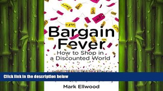 FREE DOWNLOAD  Bargain Fever: How to Shop in a Discounted World  DOWNLOAD ONLINE