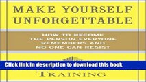 [Popular] Make Yourself Unforgettable: How to Become the Person Everyone Remembers and No One Can