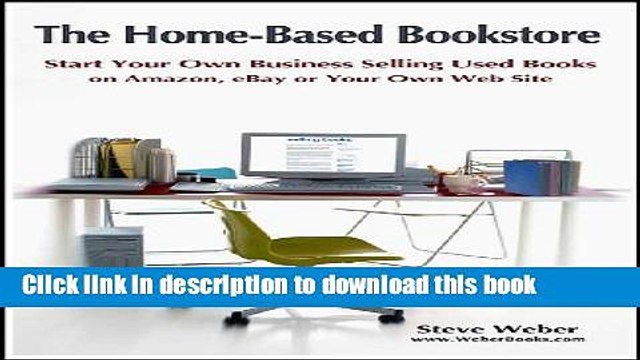 [Download] The Home-Based Bookstore: Start Your Own Business Selling Used Books on Amazon, eBay or