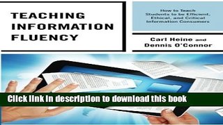 Books Teaching Information Fluency: How to Teach Students to Be Efficient, Ethical, and Critical
