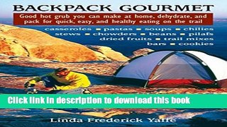 [PDF] Backpack Gourmet: Good Hot Grub You Can Make at Home, Dehydrate, and Pack for Quick, Easy,