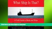 EBOOK ONLINE  What Ship Is That?, Second Edition: A Field Guide to Boats and Ships  BOOK ONLINE
