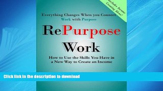 READ THE NEW BOOK RePurpose Work: How to Use the Skills You Have to Create an Income (Volume 1)