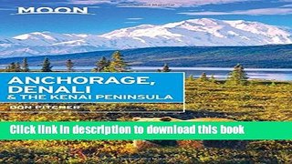 [Popular] Books Moon Anchorage, Denali   the Kenai Peninsula (Moon Handbooks) Full Online