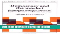 Democracy and the Market: Political and Economic Reforms in Eastern Europe and Latin America