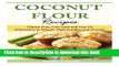 [Download] Coconut Flour Recipes: Gluten Free, Low-carb and Low GI Alternative to Wheat: High in