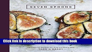 [Popular] Seven Spoons: My Favorite Recipes for Any and Every Day Kindle Free