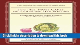 [Popular] Egg Pies, Moss Cakes, and Pigeons Like Puffins: Eighteenth-Century British Cookery from