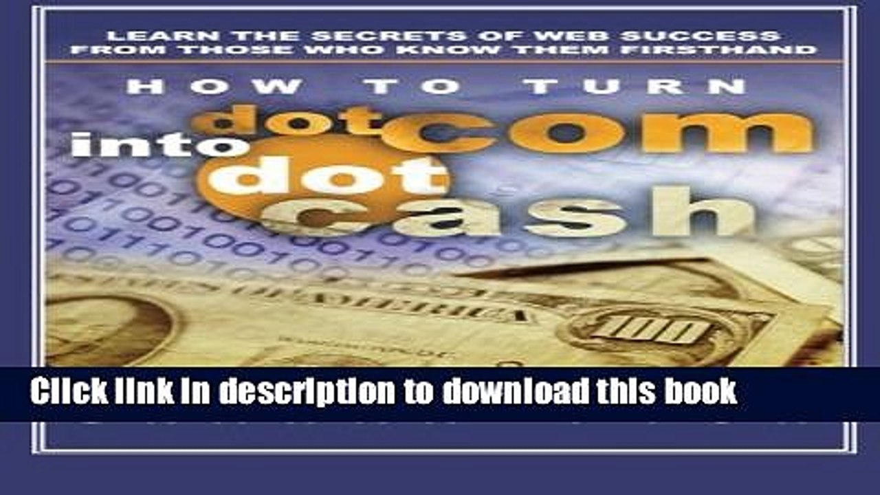 [Download] How to turn dotCom into dotCash: Learn the secrets of web success from those who know