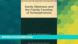Full [PDF] Downlaod  Sanity, madness, and the family;: Families of schizophrenics  READ Ebook Full