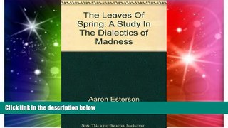Must Have  The Leaves Of Spring: A Study In The Dialectics of Madness  READ Ebook Full Ebook Free