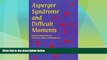 READ FREE FULL  Asperger Syndrome and Difficult Moments: Practical Solutions for Tantrums, Rage,