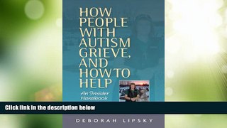 READ FREE FULL  How People with Autism Grieve, and How to Help: An Insider Handbook  READ Ebook