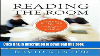 [Popular] Reading the Room: Group Dynamics for Coaches and Leaders (The Jossey-Bass Business