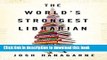 Ebook The World s Strongest Librarian: A Memoir of Tourette s, Faith, Strength, and the Power of
