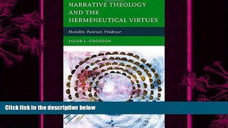 complete  Narrative Theology and the Hermeneutical Virtues: Humility, Patience, Prudence
