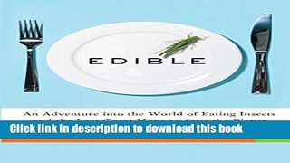 [Popular] Edible: An Adventure into the World of Eating Insects and the Last Great Hope to Save