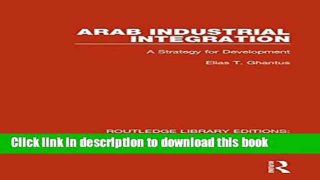 Books Arab Industrial Integration (RLE Economy of Middle East): A Strategy for Development Full