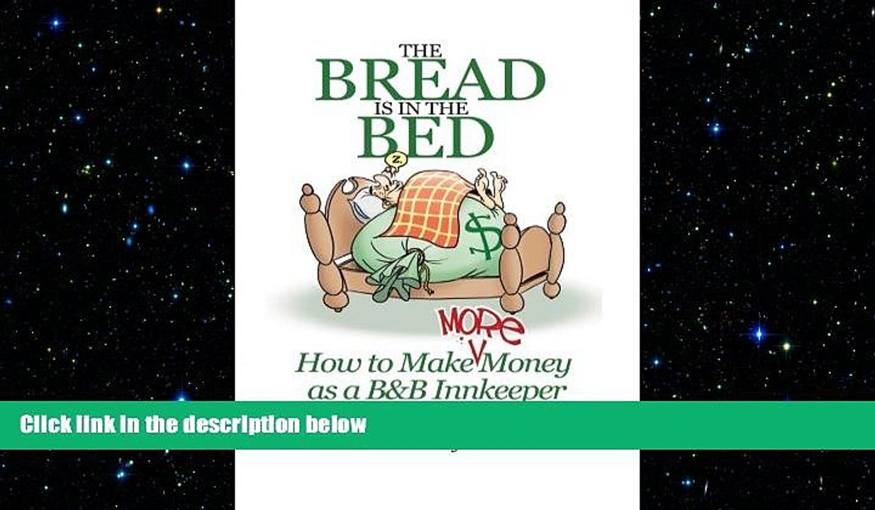 FREE PDF  The Bread Is In The Bed: How to make (more) money as a B B or Guest House Innkeeper