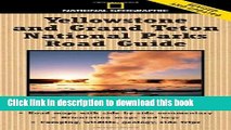 [Download] National Geographic Yellowstone and Grand Teton National Parks Road Guide: The