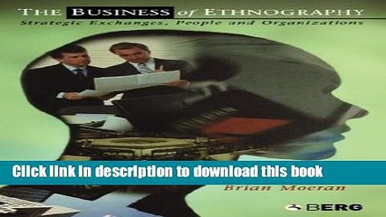 [Download] The Business of Ethnography: Strategic Exchanges, People and Organizations Kindle Online