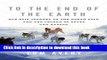 [Download] To the End of the Earth: Our Epic Journey to the North Pole and the Legend of Peary and