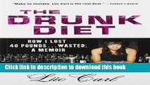 [Download] The Drunk Diet: How I Lost 40 Pounds . . . Wasted: A Memoir Hardcover Online
