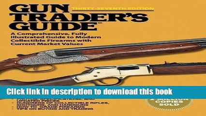 [Popular Books] Gun Traderâ€™s Guide, Thirty-Seventh Edition: A Comprehensive, Fully Illustrated