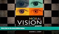 complete  Moral Vision: How Everyday Life Shapes Ethical Thinking (Studies in Social, Political,