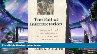 complete  The Fall of the Interpretation: Philosophical Foundations for a Creational Hermeneutic