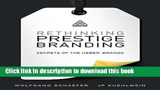 [Popular] Rethinking Prestige Branding: Secrets of the Ueber-Brands Paperback Online
