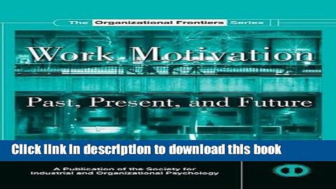 [Download] Work Motivation: Past, Present and Future (SIOP Organizational Frontiers Series)