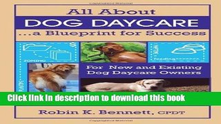 [Popular Books] All About Dog Daycare... A Blueprint for Success: For New and Existing Dog Daycare
