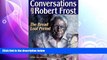 there is  Conversations with Robert Frost: The Bread Loaf Period