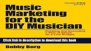 [Popular] Music Marketing for the DIY Musician: Creating and Executing a Plan of Attack on a Low