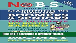 [Popular] No B.S. Guide to Marketing to Leading Edge Boomers   Seniors: The Ultimate No Holds