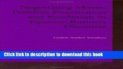 [Download] Negotiating Moves: Problem Presentation and Resolution in Japanese Business Discourse