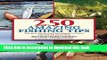 [Popular Books] 250 Amazing Fishing Tips: The Best Tactics and Techniques to Catch Any and All