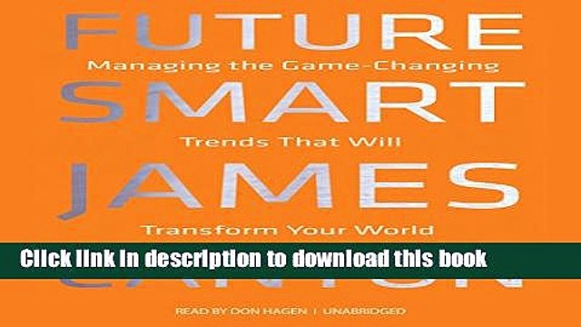 [Download] Future Smart: Managing the Game-Changing Trends That Will Transform Your World