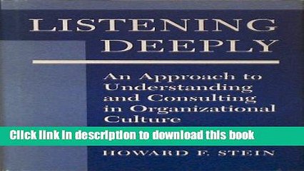 [Download] Listening Deeply: An Approach To Understanding And Consulting In Organizational Culture