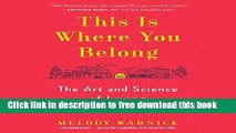 [Download] This Is Where You Belong: The Art and Science of Loving the Place You Live Paperback