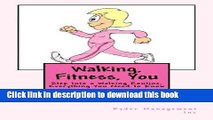[Popular Books] Walking, Fitness, You: Step Into a Walking Routine, Everything You Need to Know