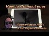 How To Connect Your iOS Devices To A HDTV or HD Capture Device