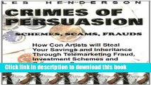 [Download] Crimes of Persuasion: Schemes, Scams, Frauds: How con artists will steal your savings