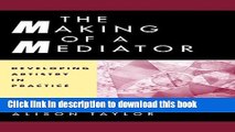 [Download] The Making of a Mediator: Developing Artistry in Practice Kindle Collection
