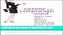 [Popular Books] Career and Corporate Cool: How to Look, Dress, and Act the Part -- At Every Stage