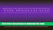 [Popular Books] The Wealth Gap: Bridging the Eight Gaps to Women s Wealth Free Online