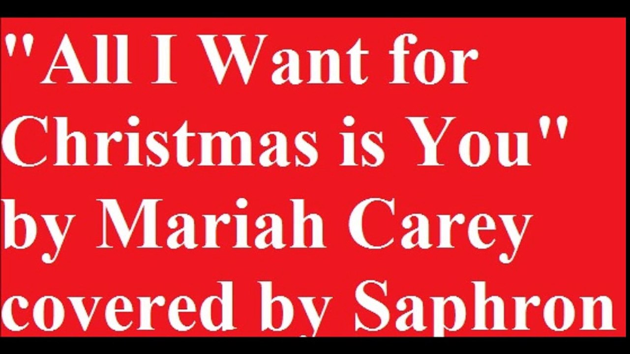 "All I Want for Christmas is You" by Mariah Carey covered by Saphron